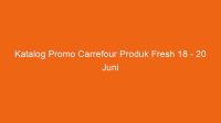 katalog promo carrefour produk fresh 18 20 juni 2021 123