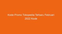 kode promo tokopedia terbaru februari 2022 kode voucer promo 113